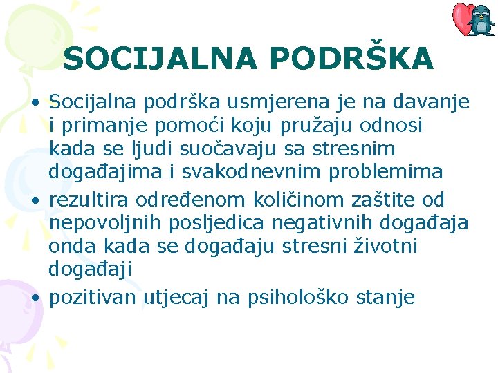 SOCIJALNA PODRŠKA • Socijalna podrška usmjerena je na davanje i primanje pomoći koju pružaju