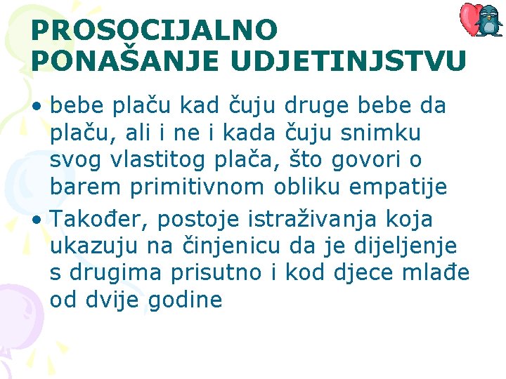 PROSOCIJALNO PONAŠANJE UDJETINJSTVU • bebe plaču kad čuju druge bebe da plaču, ali i