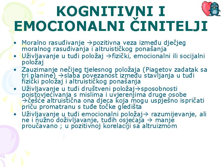 KOGNITIVNI I EMOCIONALNI ČINITELJI • Moralno rasuđivanje pozitivna veza između dječjeg moralnog rasuđivanja i KOGNITIVNI I EMOCIONALNI ČINITELJI • Moralno rasuđivanje pozitivna veza između dječjeg moralnog rasuđivanja i