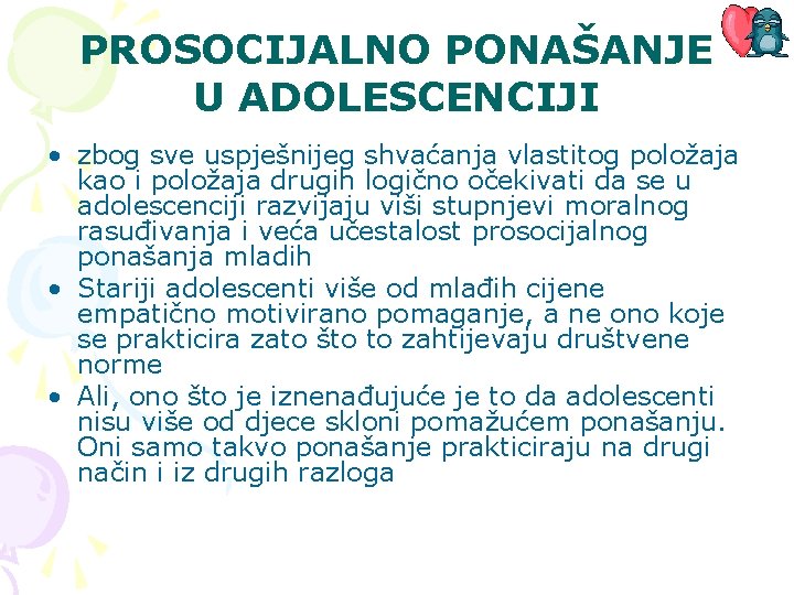 PROSOCIJALNO PONAŠANJE U ADOLESCENCIJI • zbog sve uspješnijeg shvaćanja vlastitog položaja kao i položaja PROSOCIJALNO PONAŠANJE U ADOLESCENCIJI • zbog sve uspješnijeg shvaćanja vlastitog položaja kao i položaja