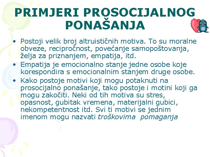 PRIMJERI PROSOCIJALNOG PONAŠANJA • Postoji velik broj altruističnih motiva. To su moralne obveze, recipročnost,