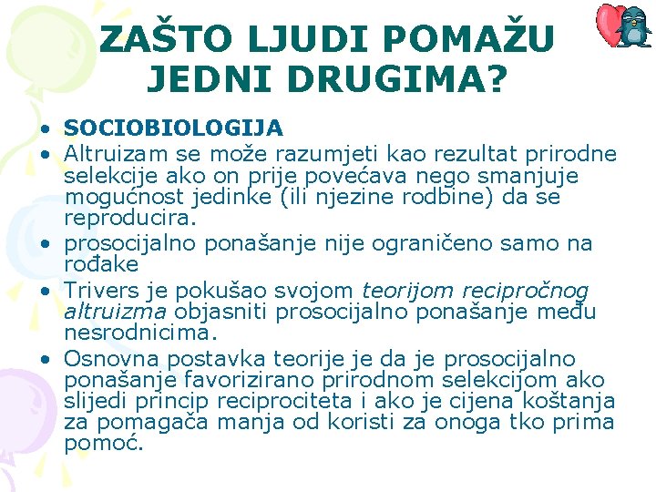 ZAŠTO LJUDI POMAŽU JEDNI DRUGIMA? • SOCIOBIOLOGIJA • Altruizam se može razumjeti kao rezultat ZAŠTO LJUDI POMAŽU JEDNI DRUGIMA? • SOCIOBIOLOGIJA • Altruizam se može razumjeti kao rezultat
