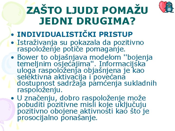 ZAŠTO LJUDI POMAŽU JEDNI DRUGIMA? • INDIVIDUALISTIČKI PRISTUP • Istraživanja su pokazala da pozitivno