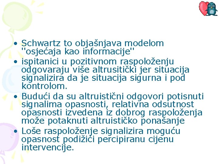  • Schwartz to objašnjava modelom ''osjećaja kao informacije'' • ispitanici u pozitivnom raspoloženju