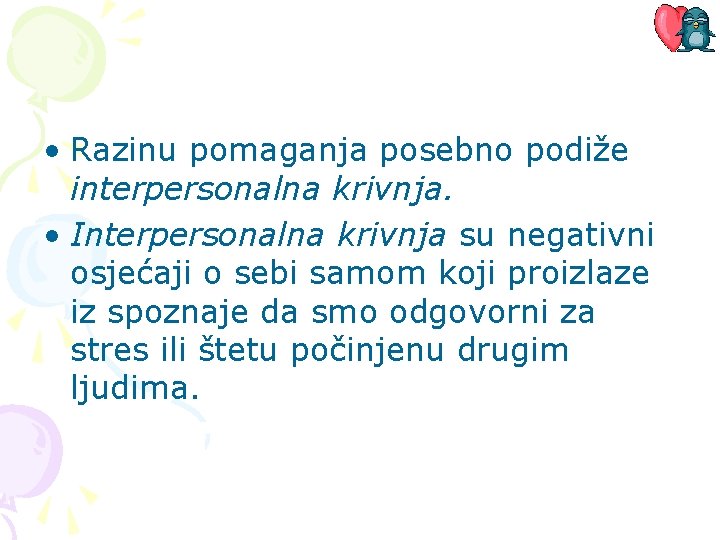  • Razinu pomaganja posebno podiže interpersonalna krivnja. • Interpersonalna krivnja su negativni osjećaji