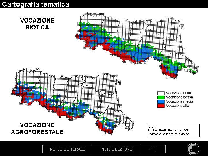 Cartografia tematica VOCAZIONE BIOTICA VOCAZIONE AGROFORESTALE Fonte Regione Emilia-Romagna, 1998 Carta delle vocazioni faunistiche