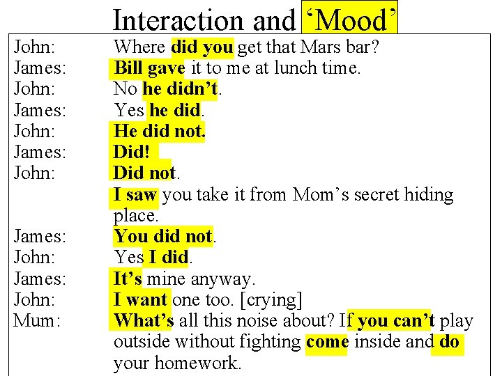 John: James: John: James: John: Mum: Interaction and ‘Mood’ Where did you get that