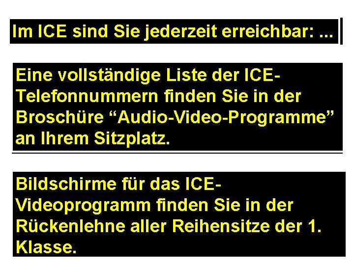 Im ICE sind Sie jederzeit erreichbar: . . . Eine vollständige Liste der ICETelefonnummern