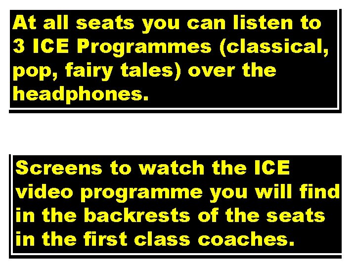 At all seats you can listen to 3 ICE Programmes (classical, pop, fairy tales)