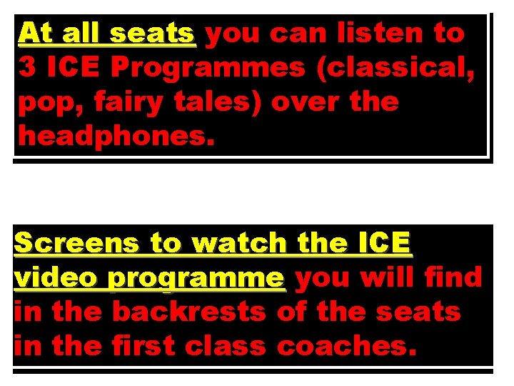 At all seats you can listen to 3 ICE Programmes (classical, pop, fairy tales)