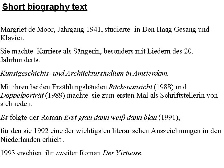 Short biography text Margriet de Moor, Jahrgang 1941, studierte in Den Haag Gesang und
