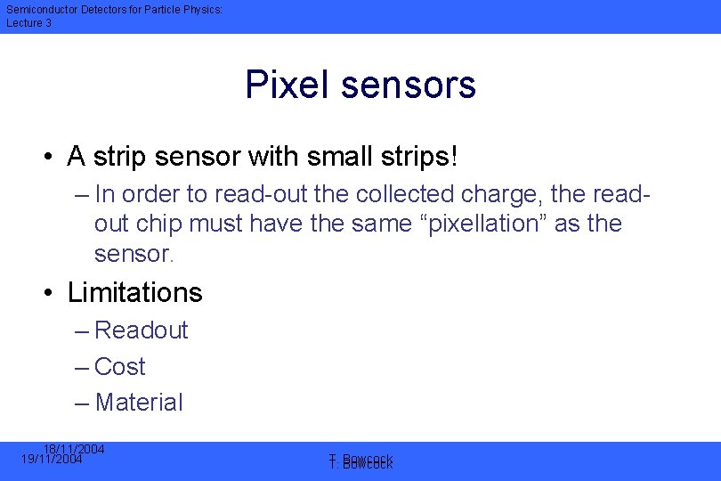 Semiconductor Detectors for Particle Physics: Lecture 3 Pixel sensors • A strip sensor with