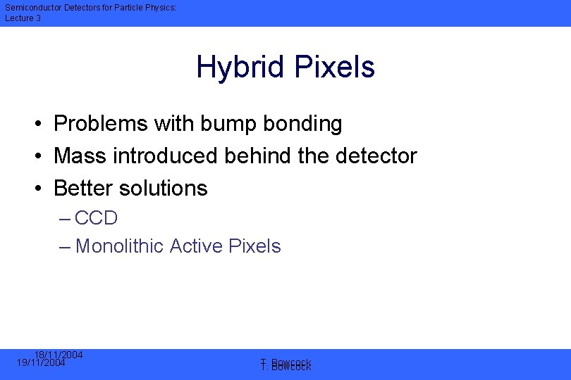 Semiconductor Detectors for Particle Physics: Lecture 3 Hybrid Pixels • Problems with bump bonding