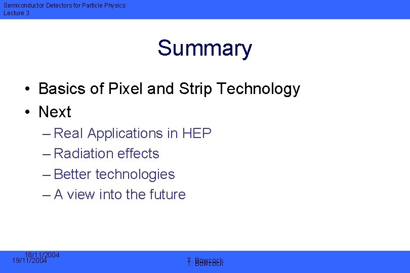 Semiconductor Detectors for Particle Physics: Lecture 3 Summary • Basics of Pixel and Strip
