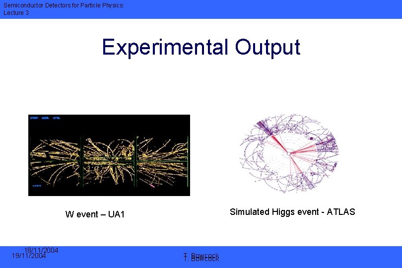Semiconductor Detectors for Particle Physics: Lecture 3 Experimental Output Simulated Higgs event - ATLAS