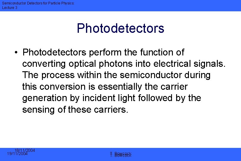 Semiconductor Detectors for Particle Physics: Lecture 3 Photodetectors • Photodetectors perform the function of