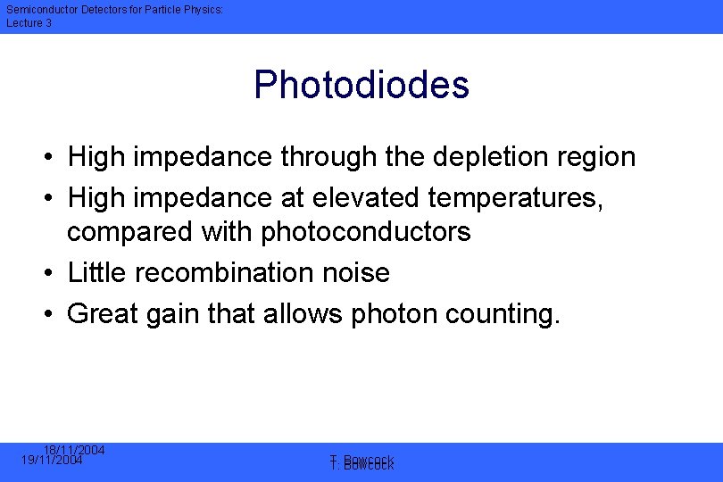 Semiconductor Detectors for Particle Physics: Lecture 3 Photodiodes • High impedance through the depletion