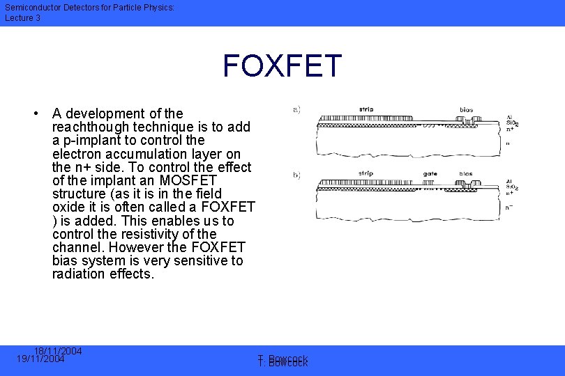 Semiconductor Detectors for Particle Physics: Lecture 3 FOXFET • A development of the reachthough
