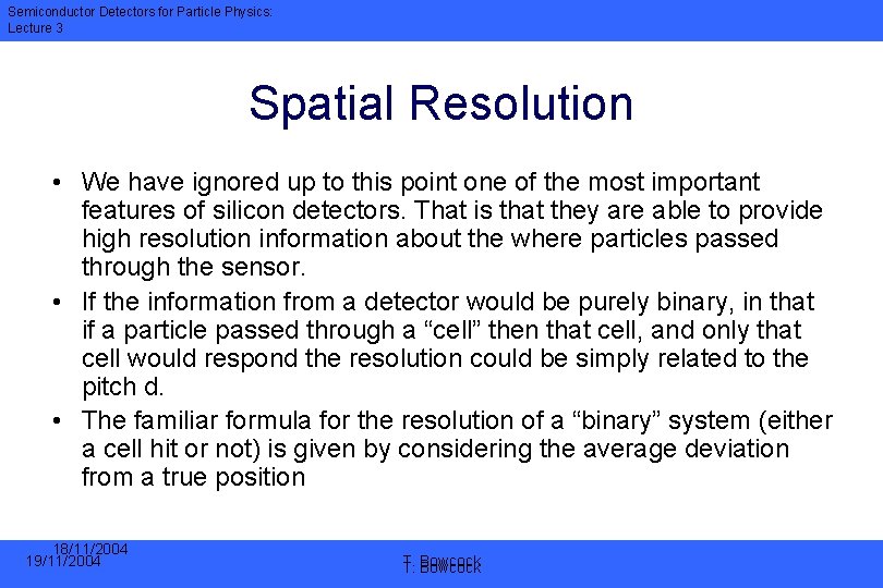 Semiconductor Detectors for Particle Physics: Lecture 3 Spatial Resolution • We have ignored up