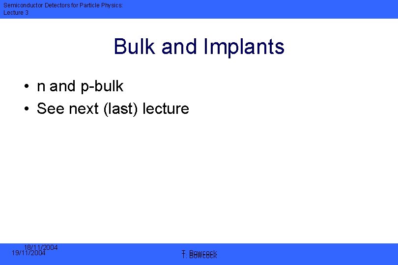 Semiconductor Detectors for Particle Physics: Lecture 3 Bulk and Implants • n and p-bulk