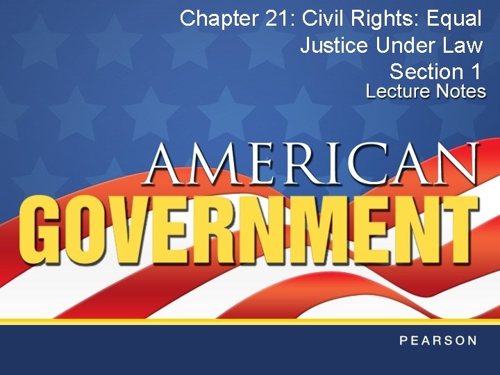 Chapter 21: Civil Rights: Equal Justice Under Law Section 1 