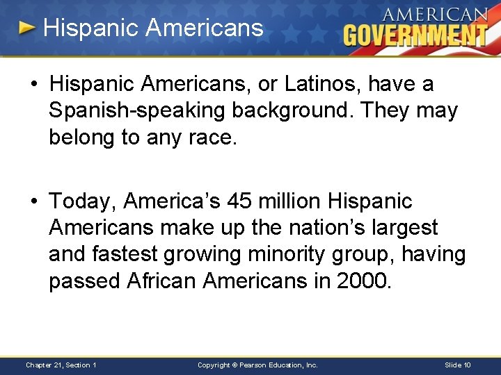 Hispanic Americans • Hispanic Americans, or Latinos, have a Spanish-speaking background. They may belong