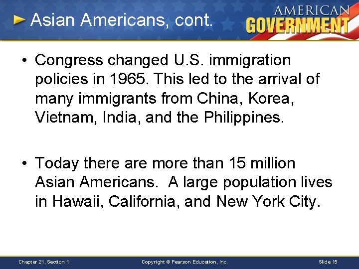 Asian Americans, cont. • Congress changed U. S. immigration policies in 1965. This led
