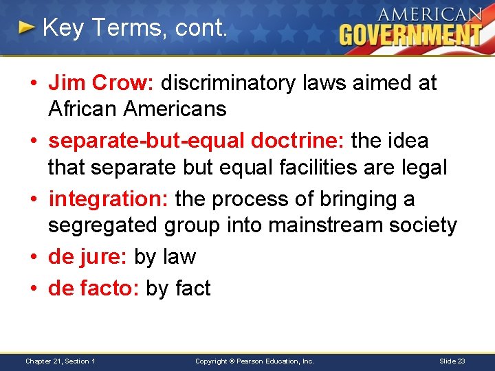 Key Terms, cont. • Jim Crow: discriminatory laws aimed at African Americans • separate-but-equal