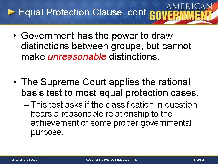 Equal Protection Clause, cont. • Government has the power to draw distinctions between groups,