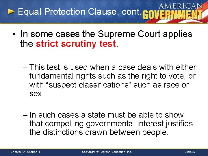 Equal Protection Clause, cont. • In some cases the Supreme Court applies the strict