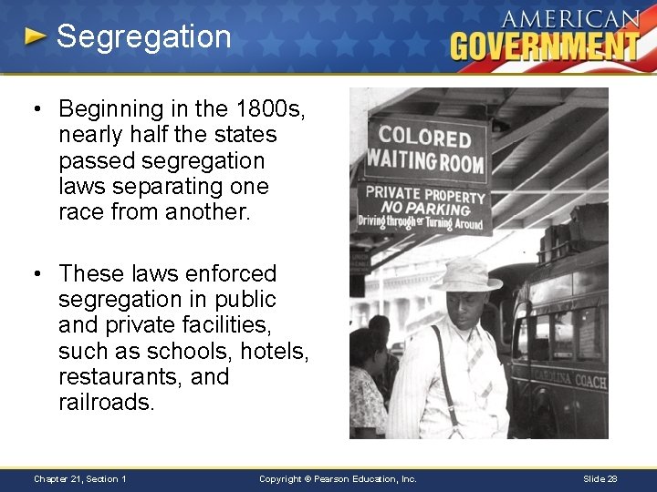 Segregation • Beginning in the 1800 s, nearly half the states passed segregation laws