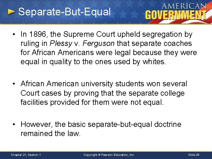 Separate-But-Equal • In 1896, the Supreme Court upheld segregation by ruling in Plessy v.