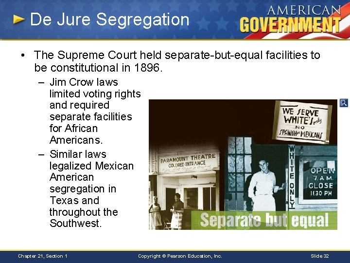 De Jure Segregation • The Supreme Court held separate-but-equal facilities to be constitutional in