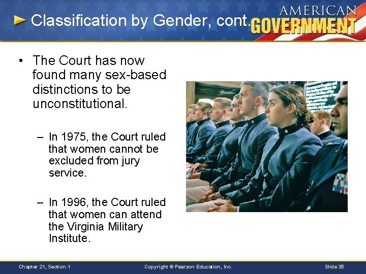 Classification by Gender, cont. • The Court has now found many sex-based distinctions to