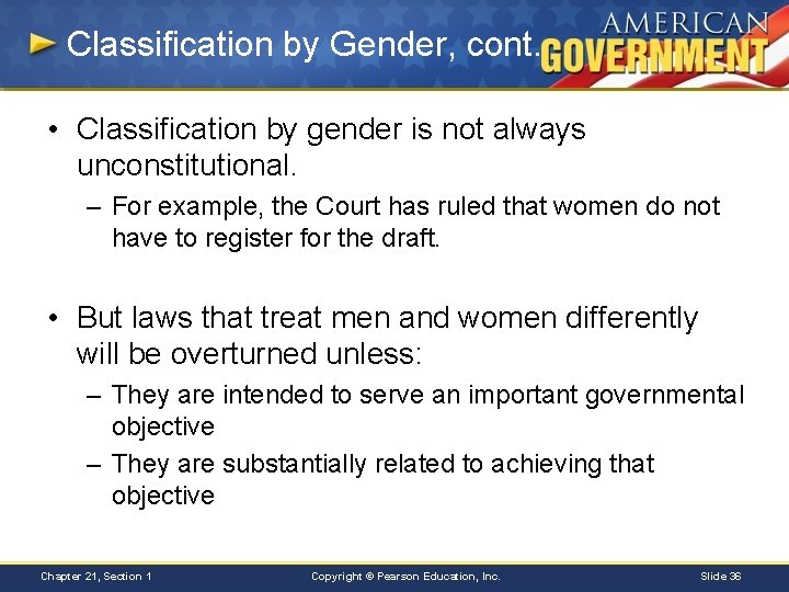 Classification by Gender, cont. • Classification by gender is not always unconstitutional. – For