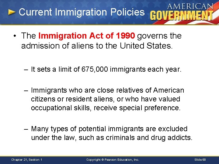 Current Immigration Policies • The Immigration Act of 1990 governs the admission of aliens