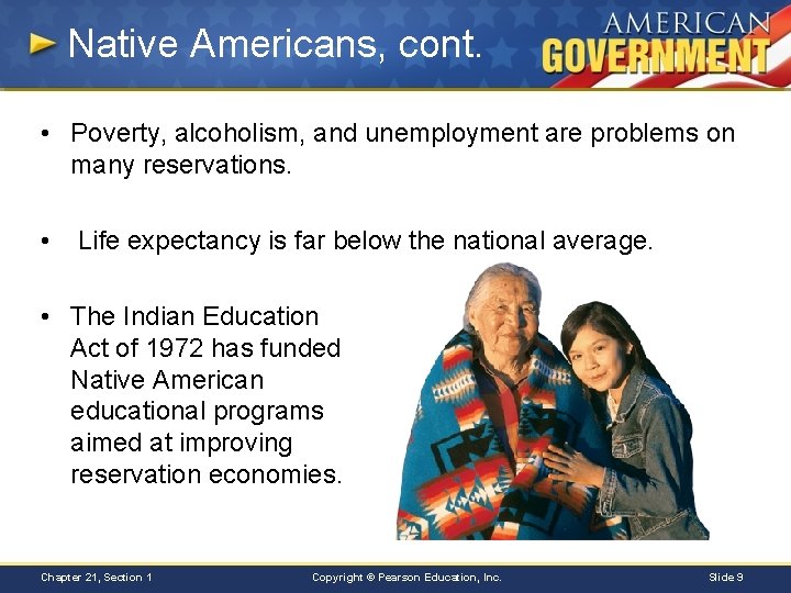 Native Americans, cont. • Poverty, alcoholism, and unemployment are problems on many reservations. •