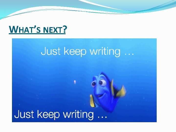 WHAT’S NEXT? WHAT’S NEXT?