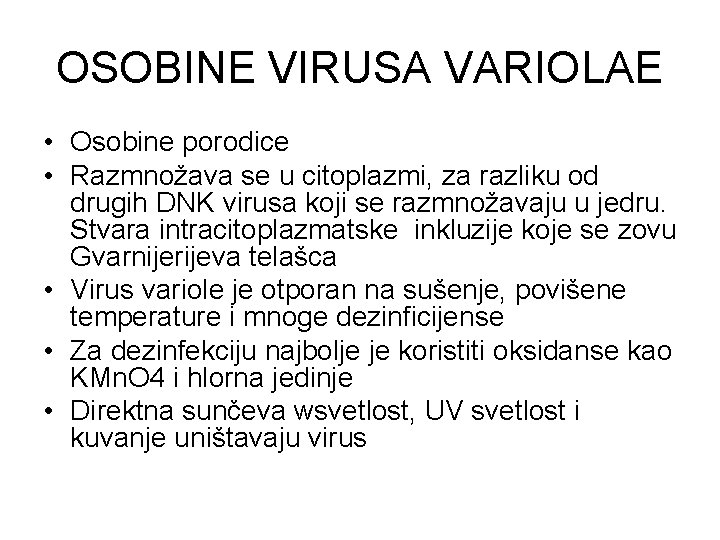 OSOBINE VIRUSA VARIOLAE • Osobine porodice • Razmnožava se u citoplazmi, za razliku od