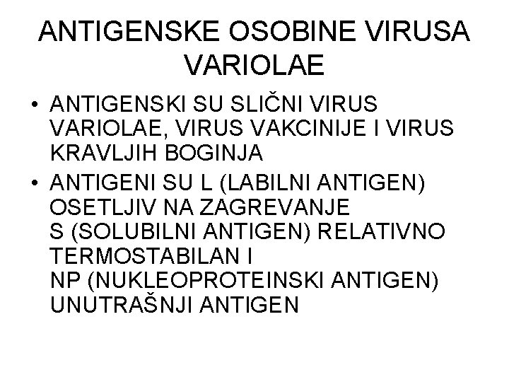 ANTIGENSKE OSOBINE VIRUSA VARIOLAE • ANTIGENSKI SU SLIČNI VIRUS VARIOLAE, VIRUS VAKCINIJE I VIRUS