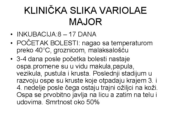 KLINIČKA SLIKA VARIOLAE MAJOR • INKUBACIJA: 8 – 17 DANA • POČETAK BOLESTI: nagao