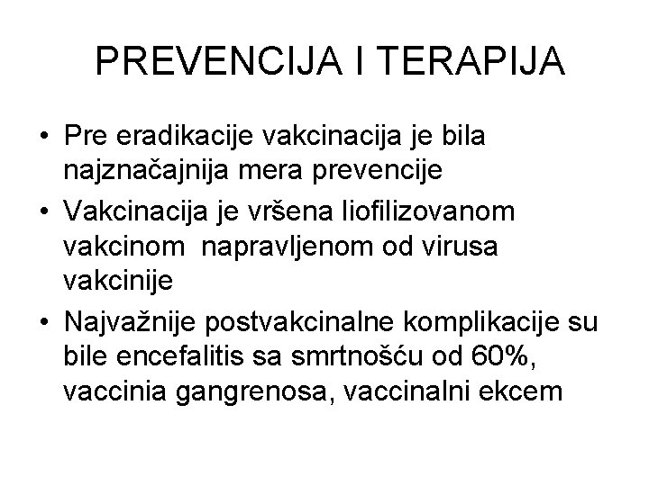 PREVENCIJA I TERAPIJA • Pre eradikacije vakcinacija je bila najznačajnija mera prevencije • Vakcinacija