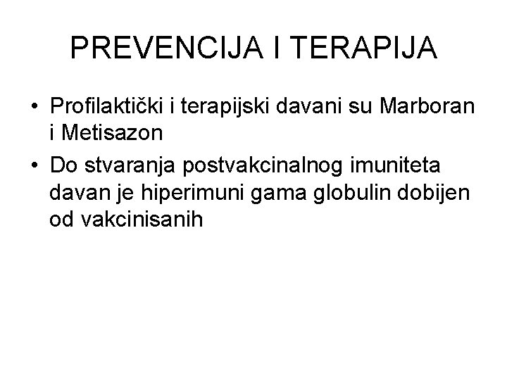 PREVENCIJA I TERAPIJA • Profilaktički i terapijski davani su Marboran i Metisazon • Do