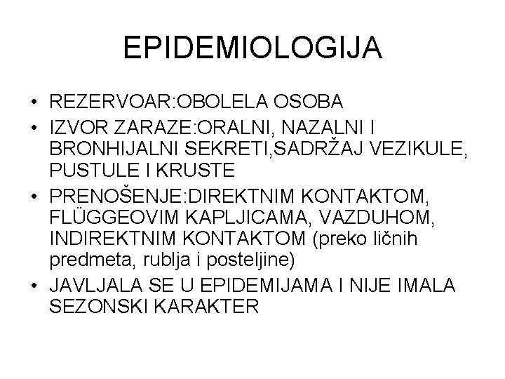 EPIDEMIOLOGIJA • REZERVOAR: OBOLELA OSOBA • IZVOR ZARAZE: ORALNI, NAZALNI I BRONHIJALNI SEKRETI, SADRŽAJ