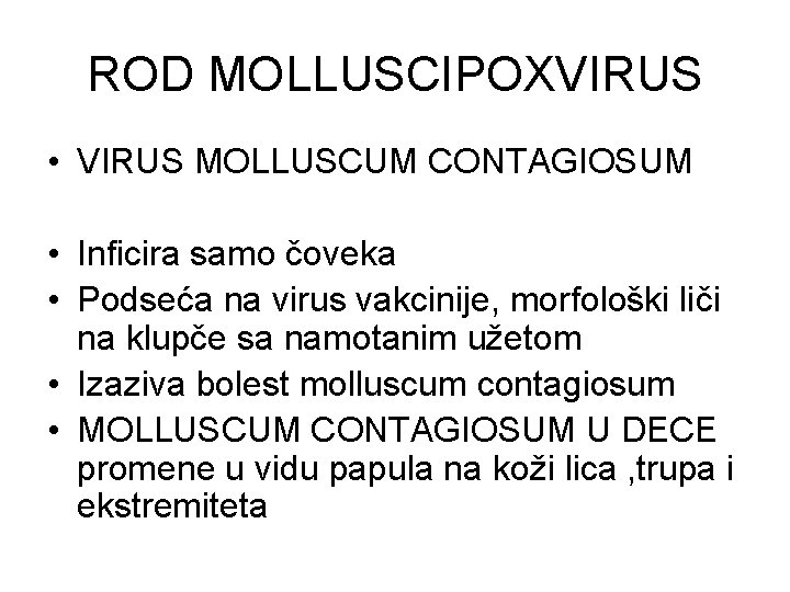ROD MOLLUSCIPOXVIRUS • VIRUS MOLLUSCUM CONTAGIOSUM • Inficira samo čoveka • Podseća na virus