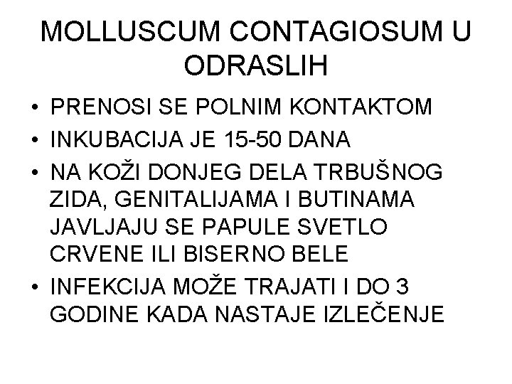 MOLLUSCUM CONTAGIOSUM U ODRASLIH • PRENOSI SE POLNIM KONTAKTOM • INKUBACIJA JE 15 -50