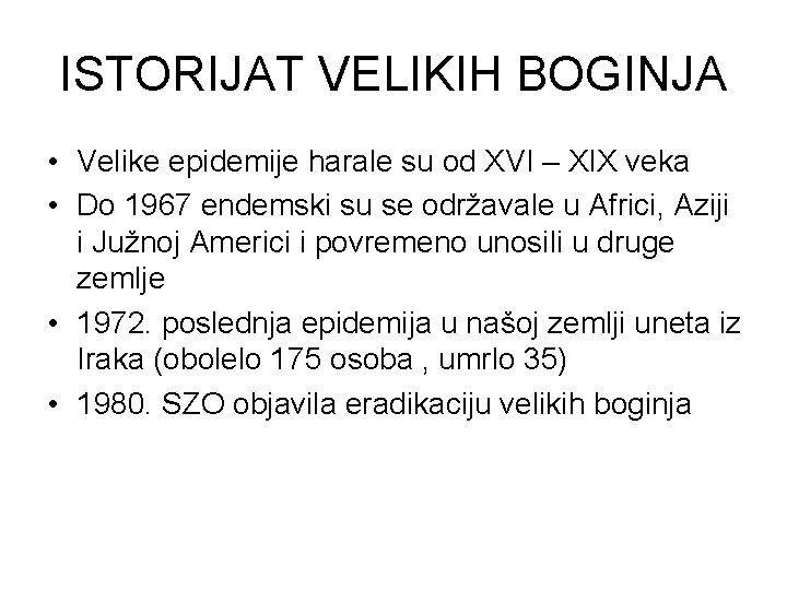 ISTORIJAT VELIKIH BOGINJA • Velike epidemije harale su od XVI – XIX veka •