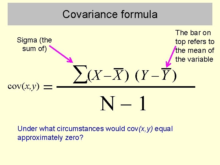Covariance formula Sigma (the sum of) cov(x, y) = The bar on top refers