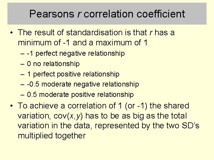 Pearsons r correlation coefficient • The result of standardisation is that r has a