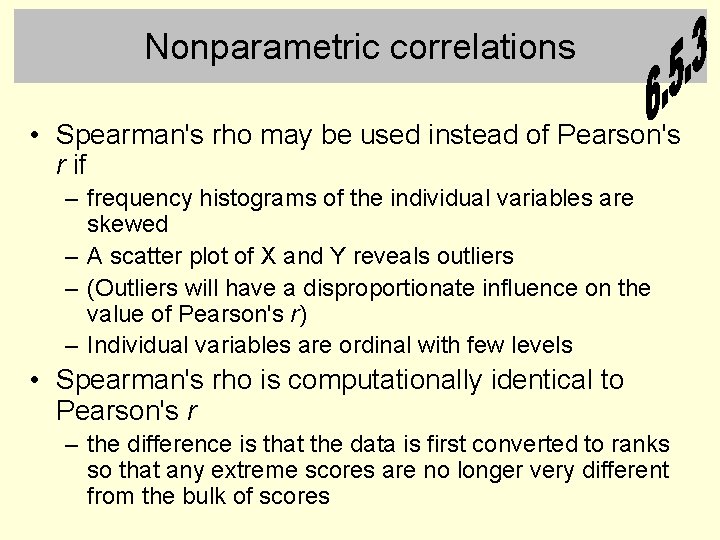 Nonparametric correlations • Spearman's rho may be used instead of Pearson's r if –